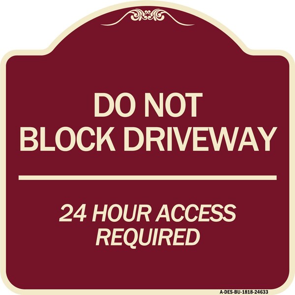 Signmission Do Not Block Driveway 24 Hour Access Required Heavy-Gauge Aluminum Sign, 18" H, BU-1818-24633 A-DES-BU-1818-24633 - main